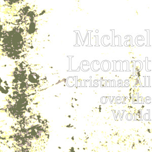 收听Michael Lecompt的Christmas All over the World歌词歌曲