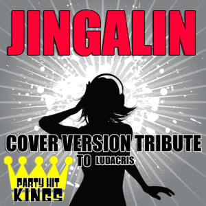 Party Hit Kings的專輯Jingalin (Cover Version Tribute to Ludacris) (Explicit)