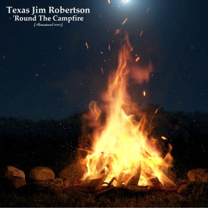 Album 'Round The Campfire (Remastered 2022) from Texas Jim Robertson