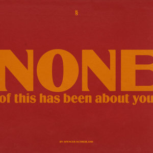 ดาวน์โหลดและฟังเพลง NONE of this has been about you พร้อมเนื้อเพลงจาก Spencer Sutherland