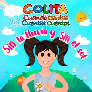 อัลบัม Cuando Cantas Cuentas Cuentos "Sin la Lluvia y Sin el Sol" (Cancion) ศิลปิน Colita
