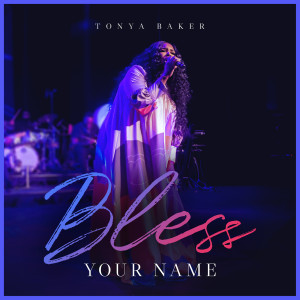 Listen to Bless Your Name (Live|Reprise) song with lyrics from Tonya Baker
