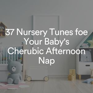Album 37 Nursery Tunes foe Your Baby's Cherubic Afternoon Nap oleh Música para Niños