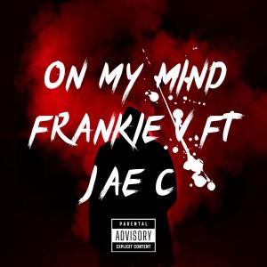 ดาวน์โหลดและฟังเพลง On My Mind (feat. Jae c) (Explicit) พร้อมเนื้อเพลงจาก Frankie V
