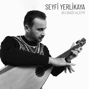 收聽Seyfi Yerlikaya的Bu Bağı Alemi歌詞歌曲