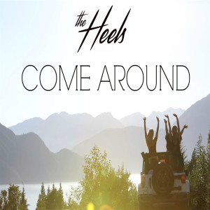Dengarkan lagu Come Around nyanyian The Heels dengan lirik