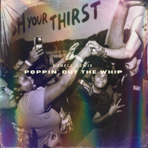 Dengarkan lagu Poppin' out the Whip (Explicit) nyanyian Donell Lewis dengan lirik