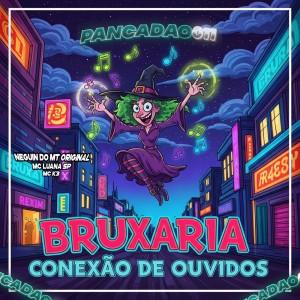 Album BRUXARIA CONEXÃO DE OUVIDOS (Explicit) from NEGUIN DO MT ORIGINAL