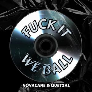 NovaCane的專輯Fuck It We Ball (feat. Quetzal) (Explicit)