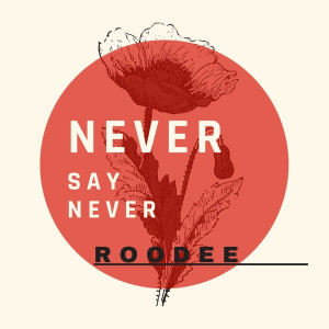 Dengarkan lagu Never Say Never nyanyian ROODEE dengan lirik