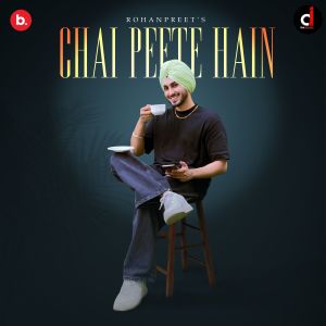 Listen to Chai Peete Hain song with lyrics from Rohanpreet Singh