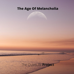 อัลบัม The Age of Melancholia ศิลปิน The QuietLife Project