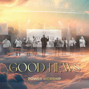 Listen to Good News song with lyrics from Power Worship