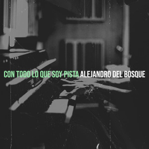 อัลบัม Con Todo Lo Que Soy Pista ศิลปิน Alejandro Del Bosque