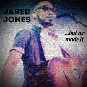 Jared Jones的專輯…but We Made It (Explicit)