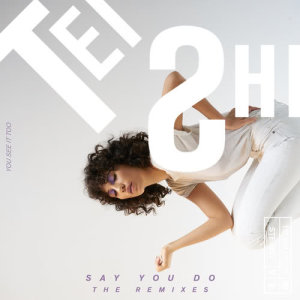 收聽Tei Shi的Say You Do (Dream Beach Remix)歌詞歌曲