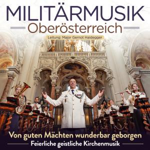 Militärmusik Oberösterreich的專輯Von guten Mächten wunderbar geborgen - Feierliche geistliche Kirchenmusik