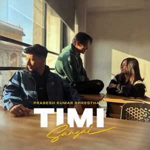 Listen to Timi Sangai song with lyrics from Prabesh Kumar Shrestha