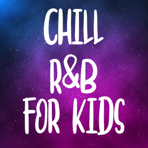 Various Artists的專輯Chill R&B For Kids