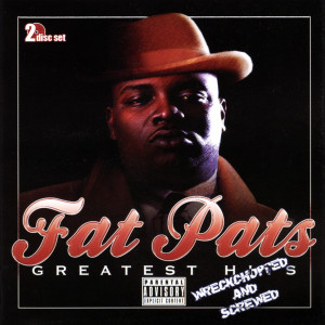 Fat Pat的專輯Greatest Hits (Wreckchopped & Screwed)