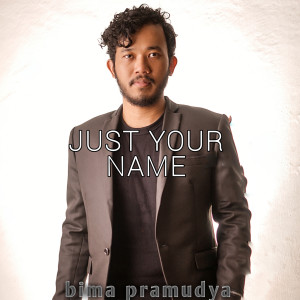 Listen to Just Your Name song with lyrics from Bima Pramudya