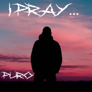 Dengarkan lagu I Pray... (Explicit) nyanyian Puro dengan lirik