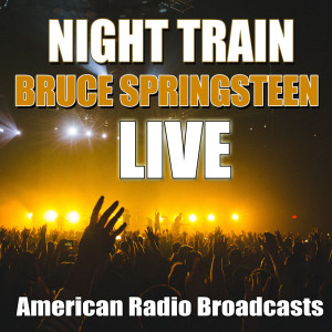 收聽Bruce Springsteen的Night Train (Live)歌詞歌曲