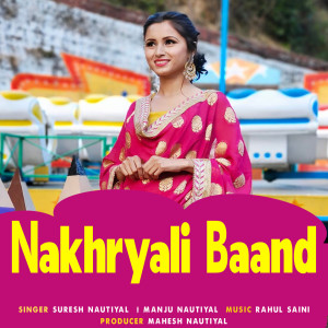 Listen to Nakhryali Baand song with lyrics from Suresh Nautiyal