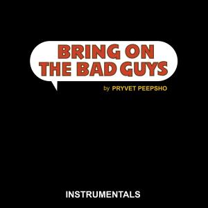 Pryvet Peepsho的專輯Bring On The Bad Guys Instrumentals