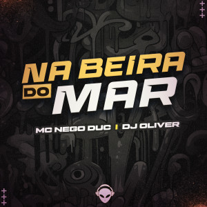 收聽MC NEGO DUC的Na Beira do Mar - Mc Nego Duc歌詞歌曲