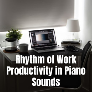 Work Music的专辑Rhythm of Work Productivity in Piano Sounds