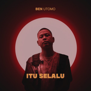 ดาวน์โหลดและฟังเพลง Itu Selalu (Explicit) พร้อมเนื้อเพลงจาก Ben Utomo