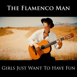 The Flamenco Man的专辑Girls Just Want to Have Fun
