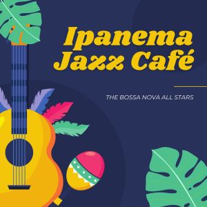 อัลบัม Ipanema Jazz Café ศิลปิน The Bossa Nova All Stars