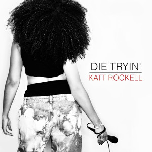 ดาวน์โหลดและฟังเพลง Die Tryin' พร้อมเนื้อเพลงจาก Katt Rockell