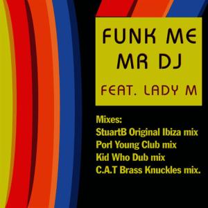 ดาวน์โหลดและฟังเพลง Funk Me (Mr DJ)(StuartB's Original Ibiza Club Mix) พร้อมเนื้อเพลงจาก DJ Stuart B