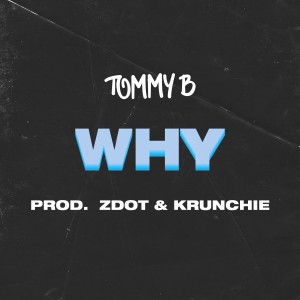 Listen to Why (Explicit) song with lyrics from Tommy B