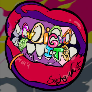 Listen to DIG IT (Explicit) song with lyrics from Sasha Wrist