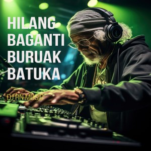 Album DJ HILANG BAGANTI BURUAK BATUKA oleh Dj Rn Music