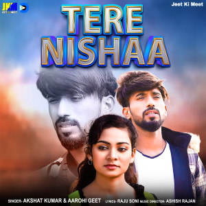 Dengarkan lagu Tere Nishaa nyanyian Akshat Kumar dengan lirik