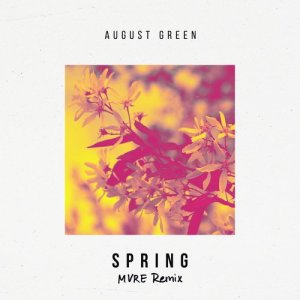 收聽August Green的Spring (MVRE Remix)歌詞歌曲