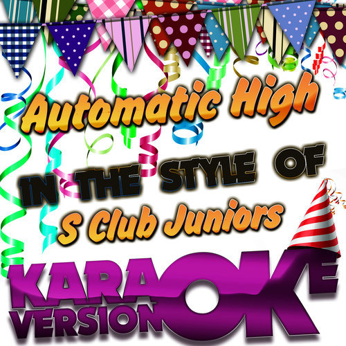 Automatic High (In the Style of S Club Juniors) [Karaoke Version] (伴奏)