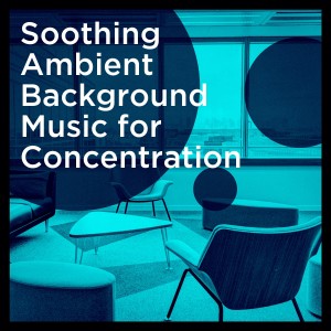 Soothing Music for Sleep Academy的专辑Soothing Ambient Background Music for Concentration