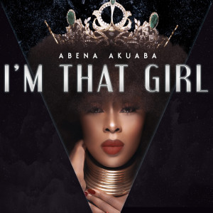 ดาวน์โหลดและฟังเพลง I'm That Girl พร้อมเนื้อเพลงจาก Abena Akuaba