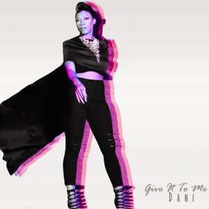 ดาวน์โหลดและฟังเพลง Give It to Me พร้อมเนื้อเพลงจาก Dani