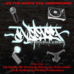 ...So The Idiots Can Understand (feat. Ink Spilla, MC Drastyck Meaxurez, M-Acculate, J.O.E. Belfast & D-Mic Productions) (Explicit)