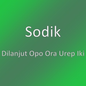 收听Sodik的Dilanjut Opo Ora Urep Iki歌词歌曲