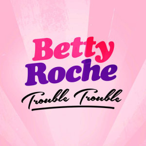 ดาวน์โหลดและฟังเพลง Trouble Trouble พร้อมเนื้อเพลงจาก Betty Roche