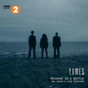 ดาวน์โหลดและฟังเพลง Message In A Bottle (BBC Radio 2 Live Session) พร้อมเนื้อเพลงจาก Lowes