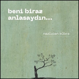 Listen to Beni Biraz Anlasaydın song with lyrics from Nazlıcan Kübra